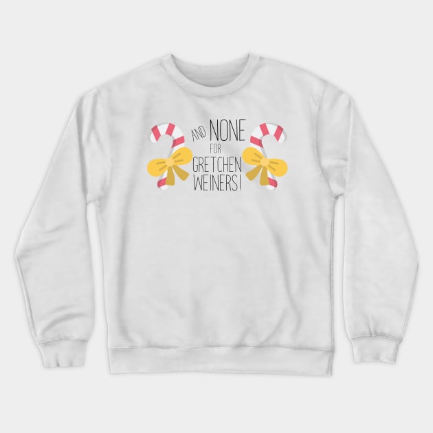 None For Gretchen Wieners! Crewneck Sweatshirt by imlying